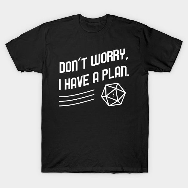 Don't Worry I Have a Plan Meme TRPG Tabletop RPG Gaming Addict T-Shirt by dungeonarmory